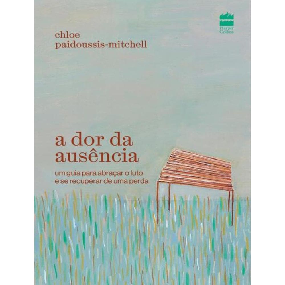 Dor Da Ausencia, A - Um Guia Para Abracar O Luto E Se Recuperar De Uma Perda