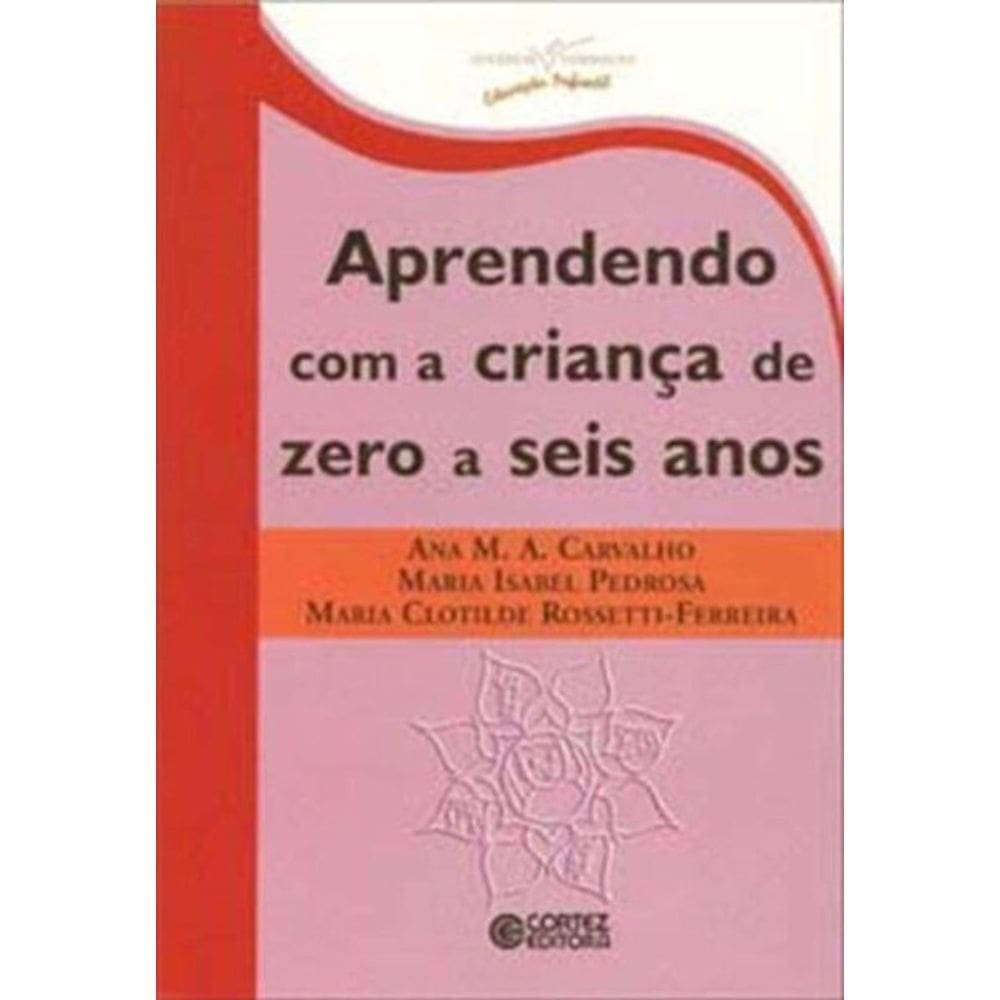 Aprendendo Com A Crianca De Zero A Seis Anos