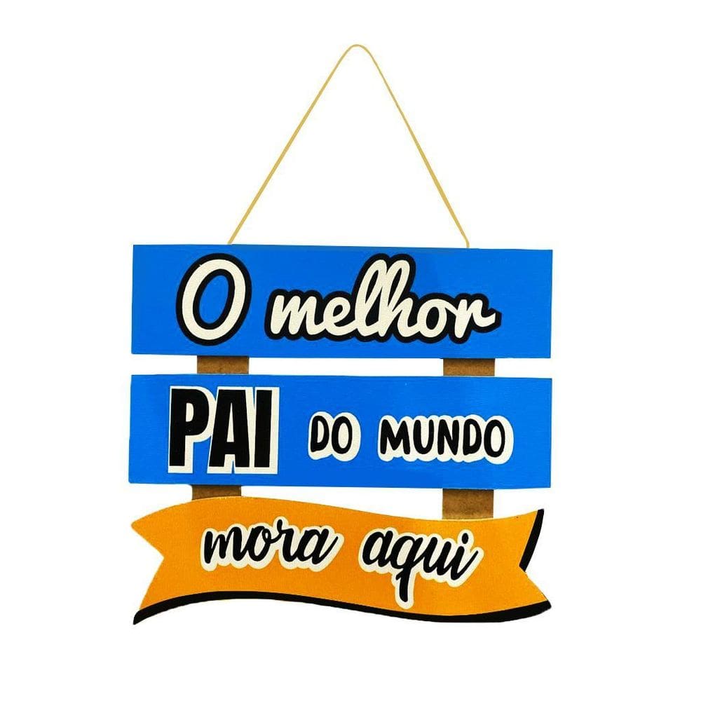 Placa Decorativa - O Melhor Pai Do Mundo Mora Aqui
