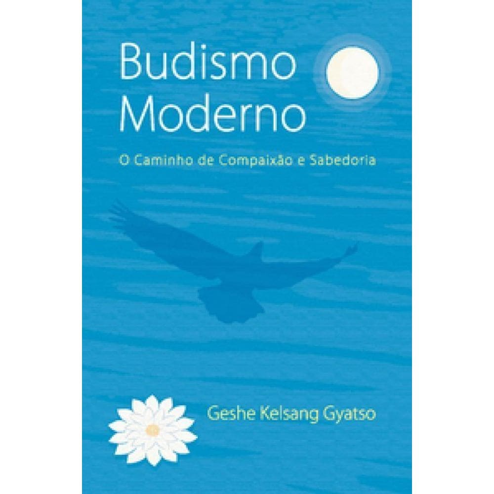 Budismo Moderno - O Caminho de Compaixão e Sabedoria