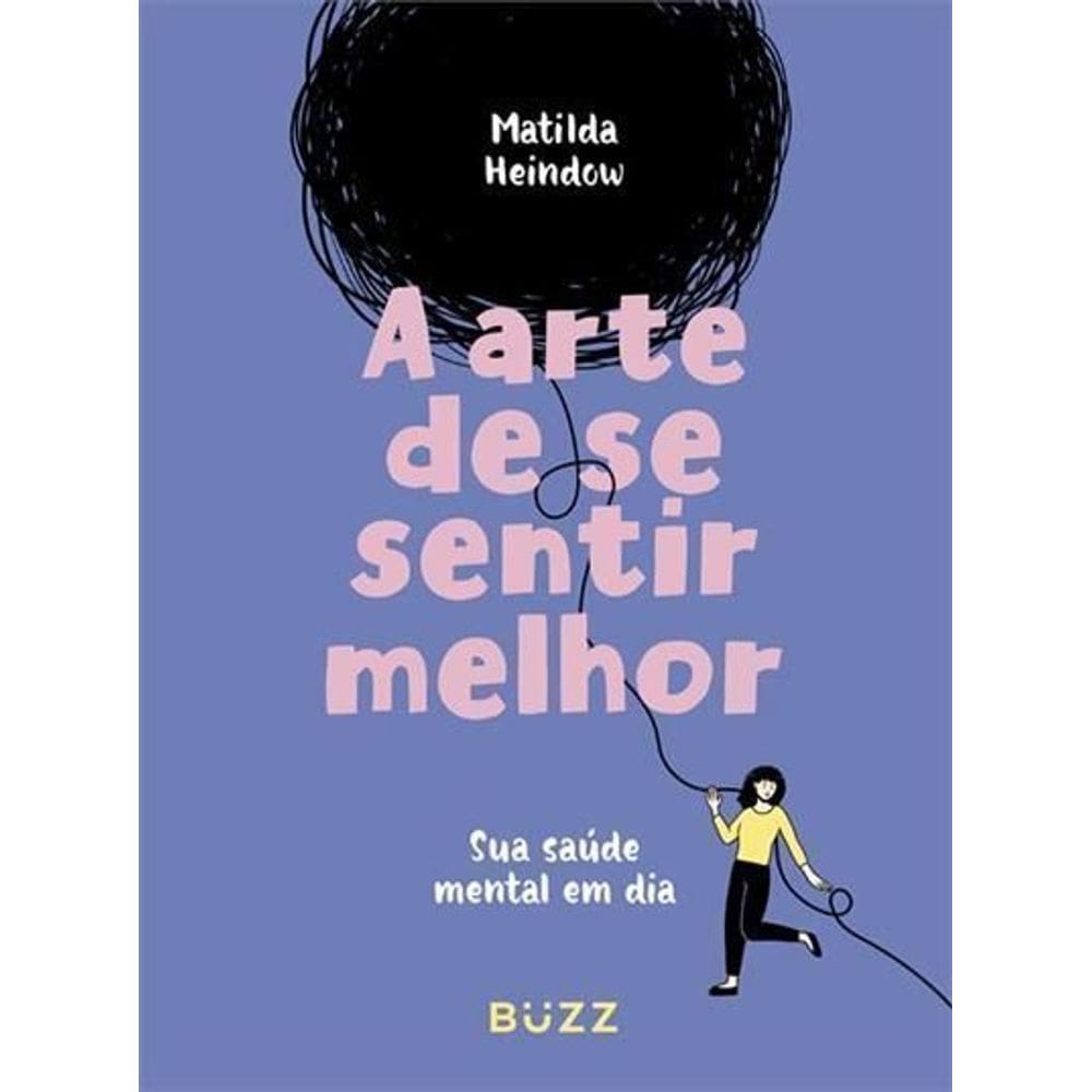 A Arte de Se Sentir Melhor - Sua Saúde Mental Em Dia