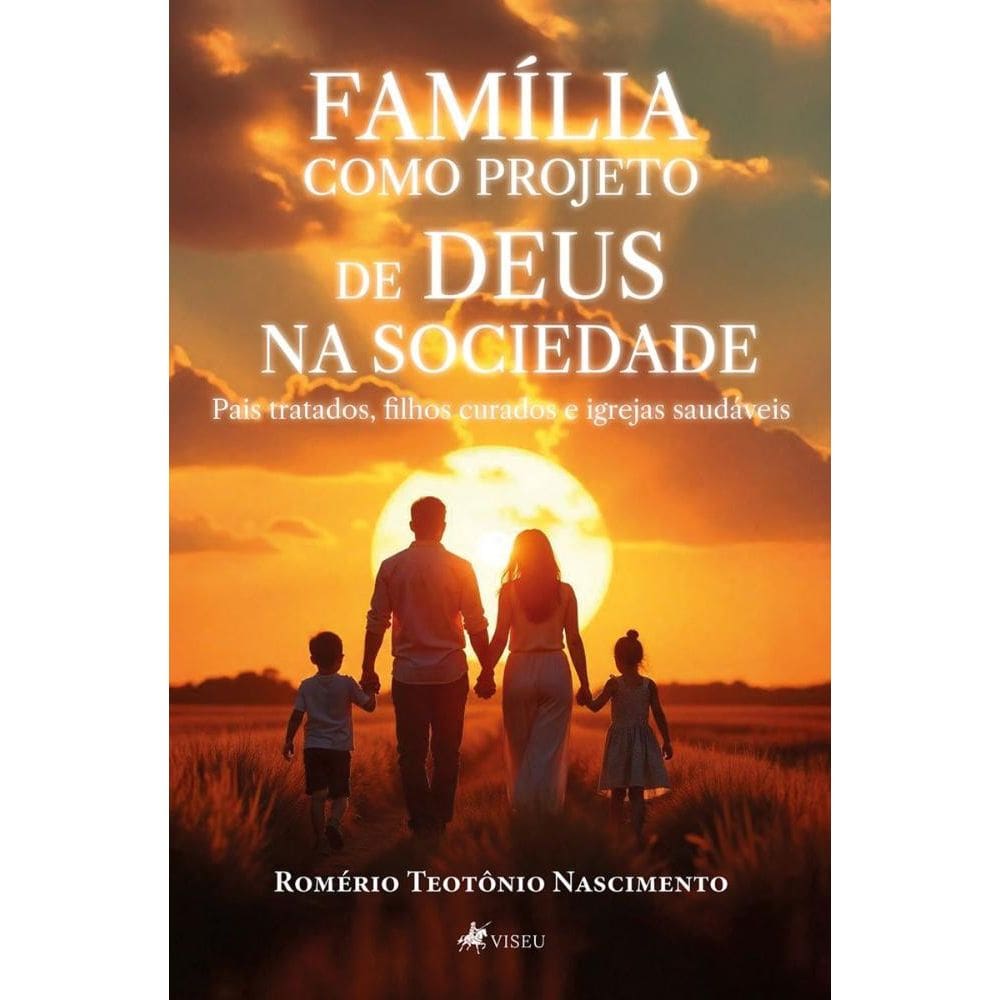 Família como Projeto de Deus na Sociedade: Pais tratados, filhos curados e igrejas saudáveis