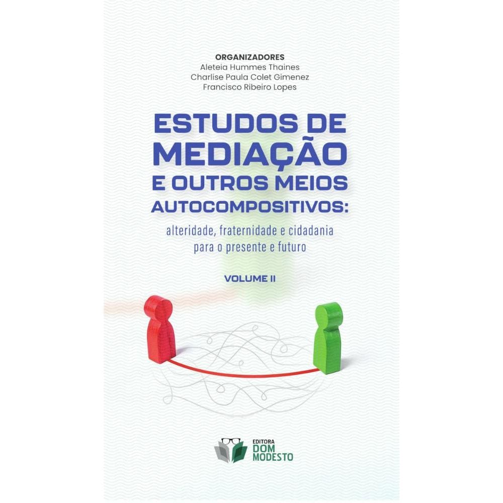 Estudos de mediação e outros meios autocompositivos: alteridade, fraternidade e cidadania para o presente e futuro - vol. II