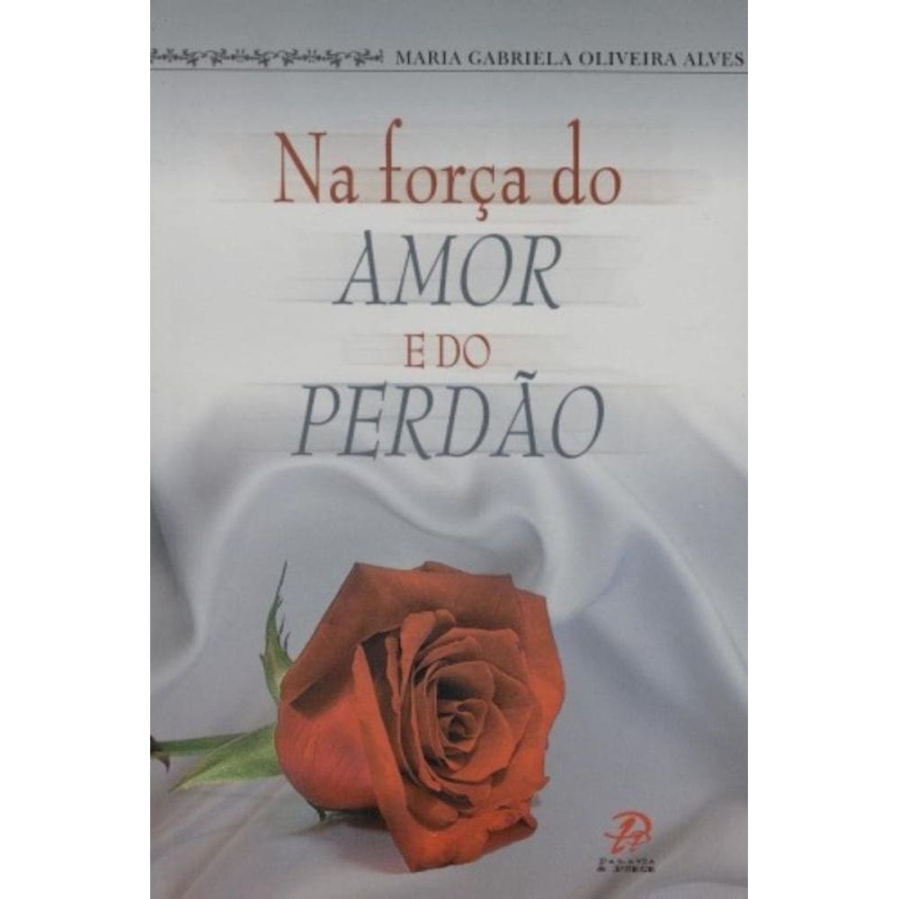 Na Forca Do Amor E Do Perdao - Palavra E Prece