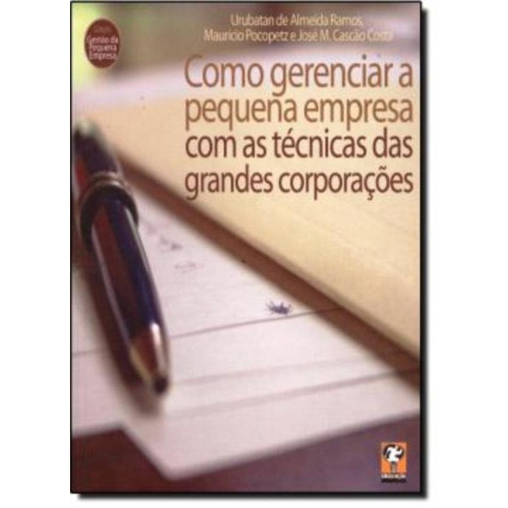 Como Gerenciar A Pequena Empresa Com As Tecnicas Das Grandes Corporacoes