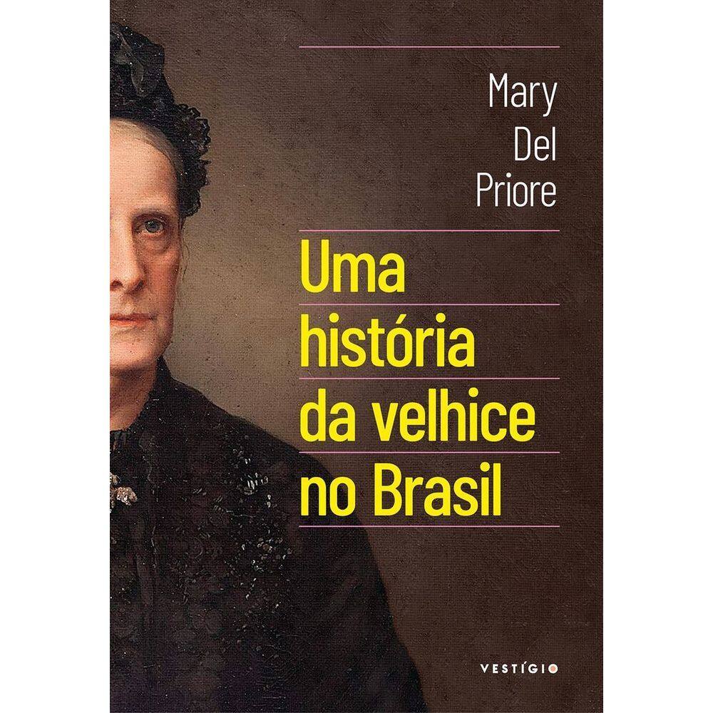 Uma História Da Velhice No Brasil