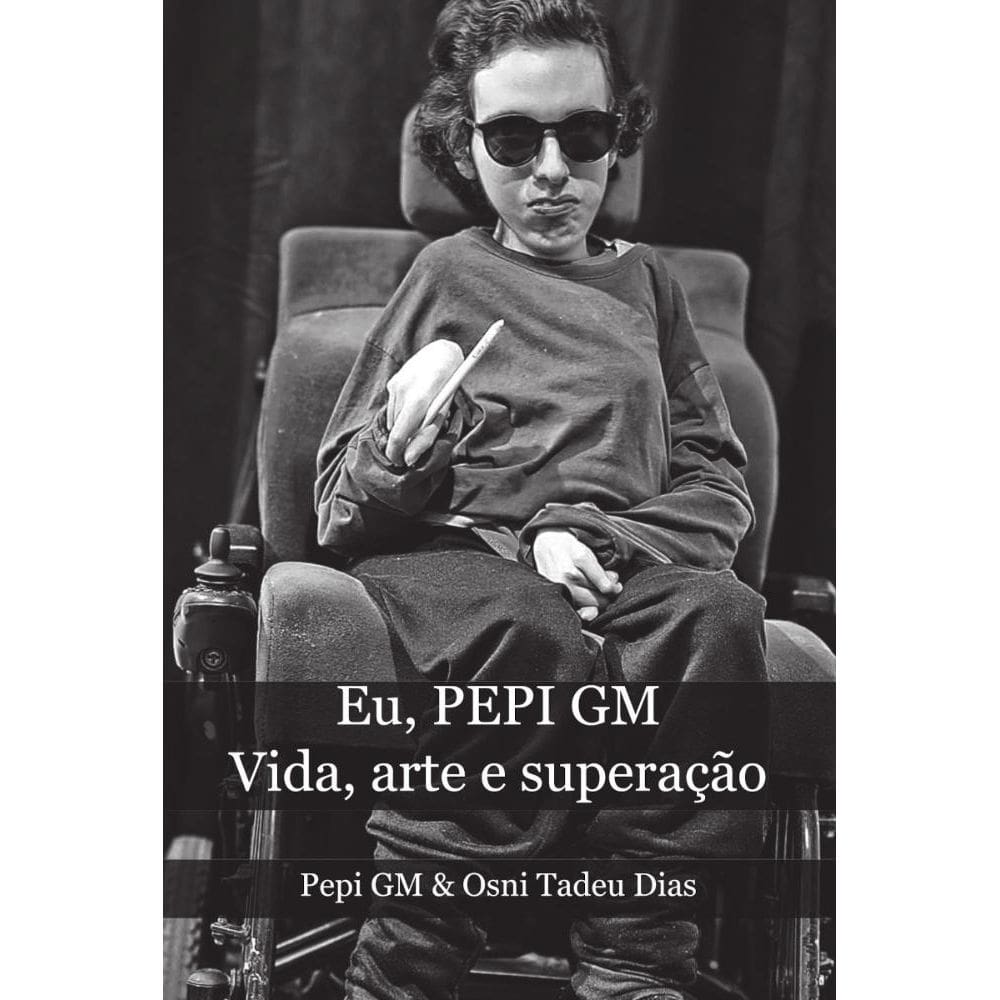 Eu, PEPI GM: Vida, arte e superação