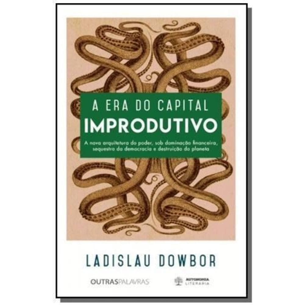 Era do Capital Improdutivo, A