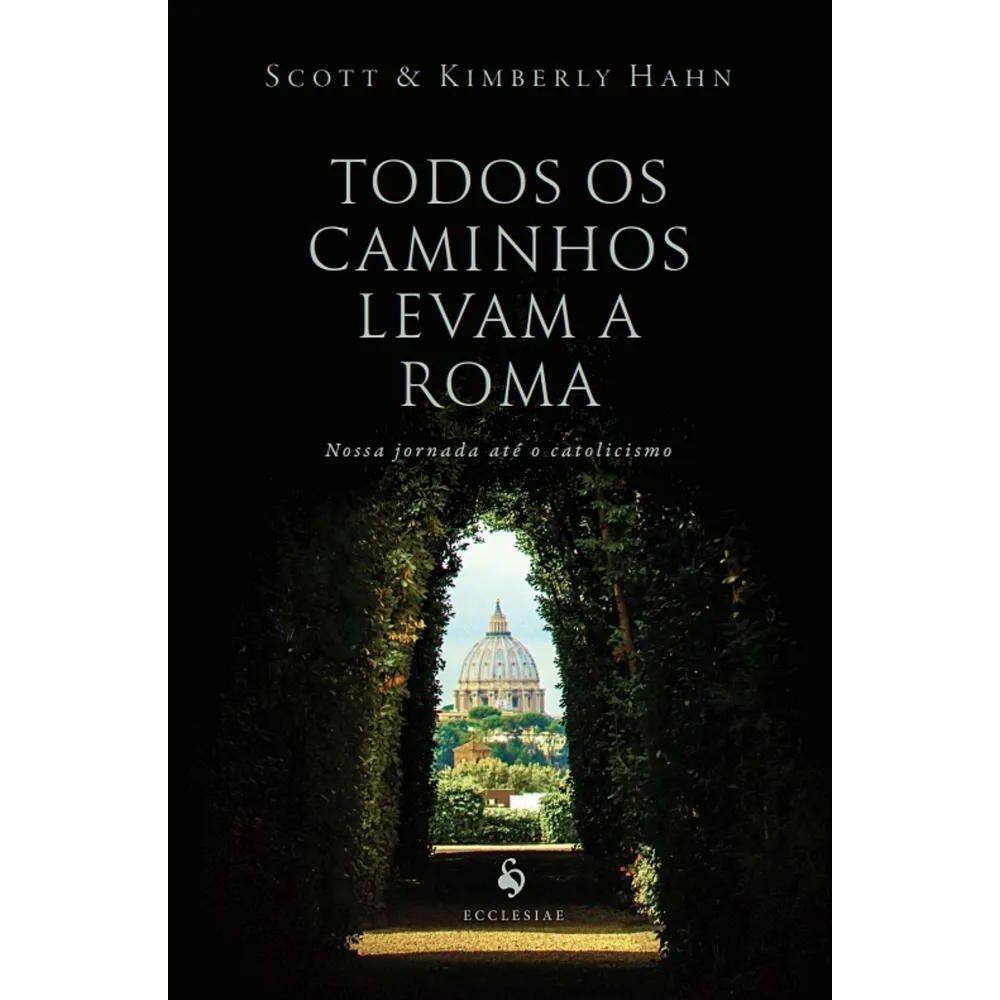 Todos Os Caminhos Levam A Roma De Scott Hahn Editorial Eccle