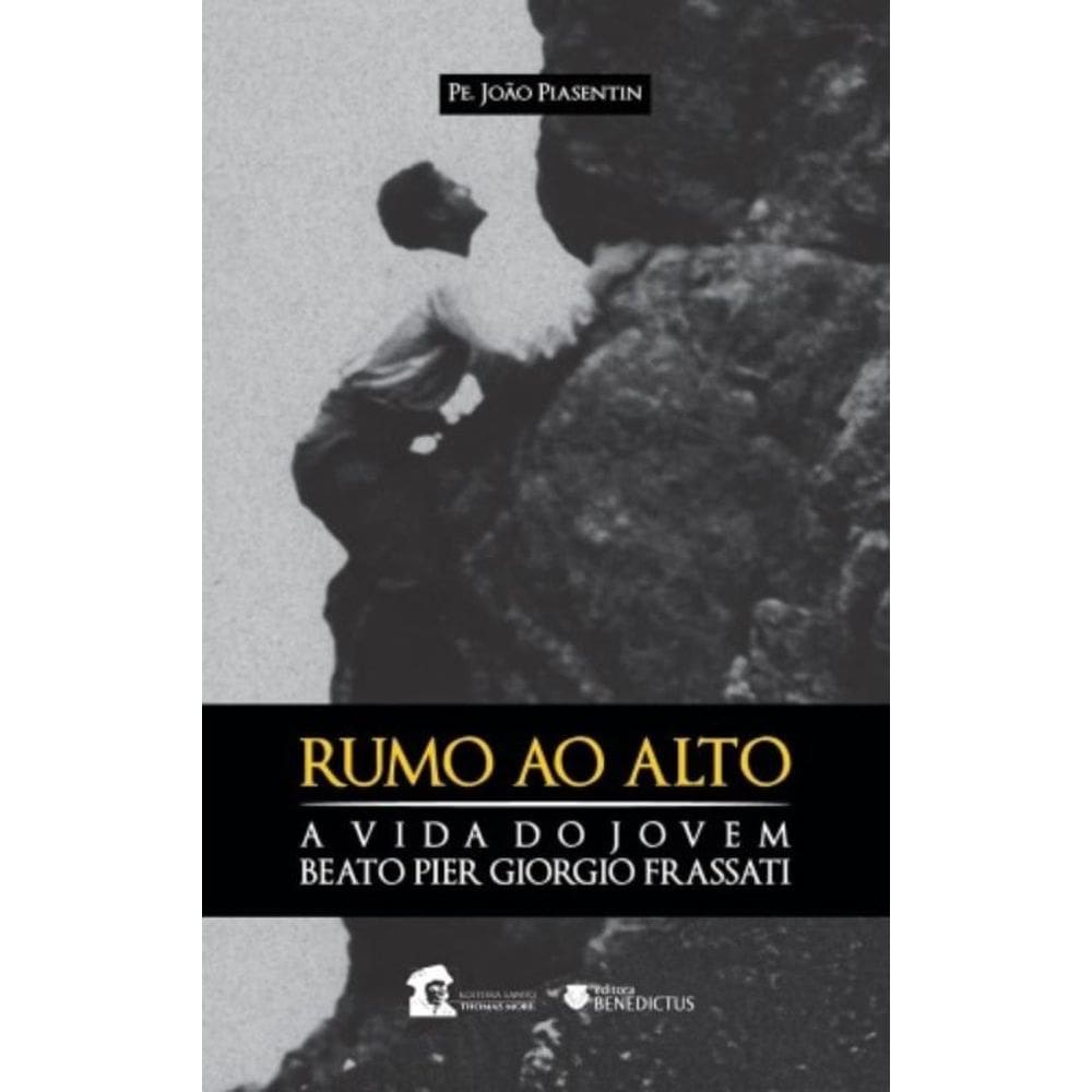 Rumo Ao Alto: A Vida Do Beato Pier Giorgio Frassati