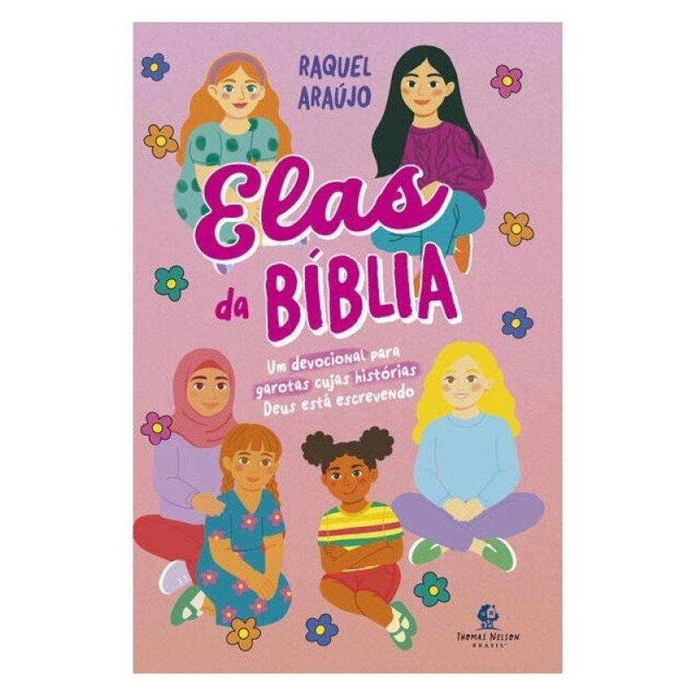 Elas Da Bíblia – Um Devocional Para Garotas Cujas Histórias Deus Está Escrevendo