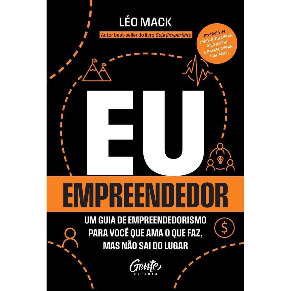 Eu, Empreendedor - Um Guia de Empreendedorismo Para Você Que Ama o Que Faz, Mas Não Sai do Lugar