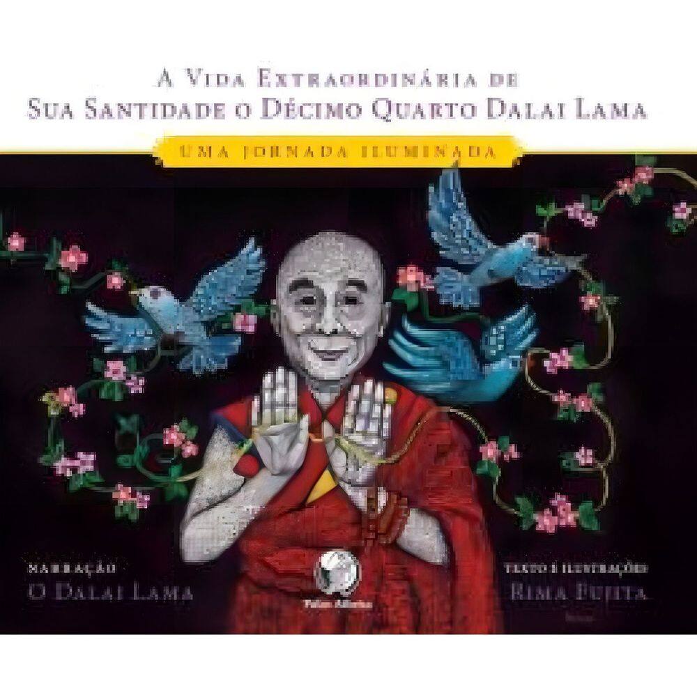 A Vida Extraordinária de Sua Santidade o Décimo Quarto Dalai Lama - Uma Jornada Iluminada