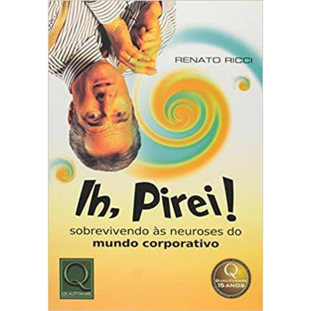 Livro Ih, Pirei - Sobrevivendo As Neuroses Do Mundo