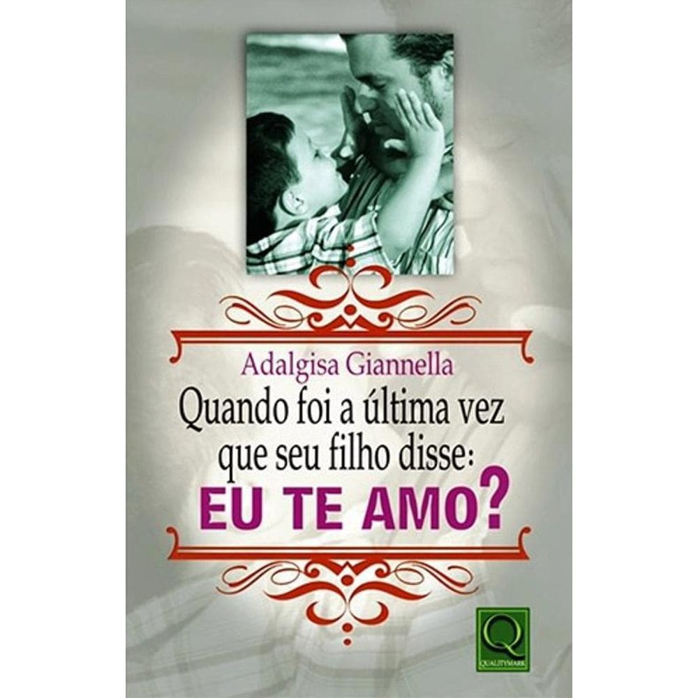 Livro Quando Foi A Ultima Vez Que Seu Filho Disse: Eu Te Amo