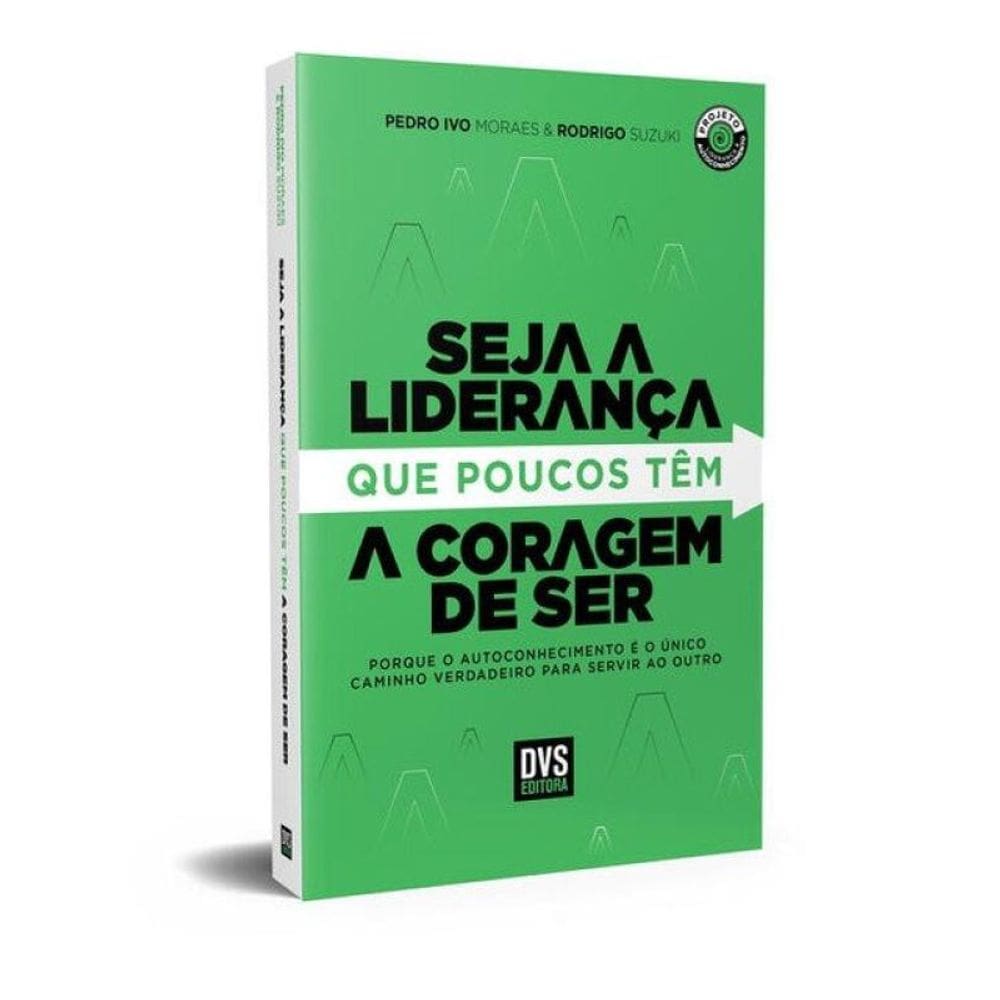 Seja A Liderança Que Poucos Têm A Coragem De Ser