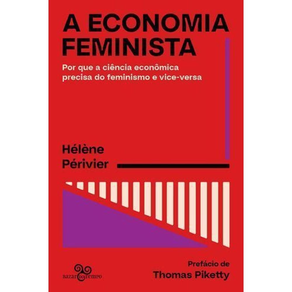 A Economia Feminista - Por Que a Ciência Econômica Precisa do Feminismo e Vice-Versa