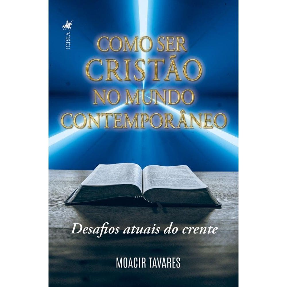 Como ser cristão no mundo contemporâneo: Desafios atuais do crente