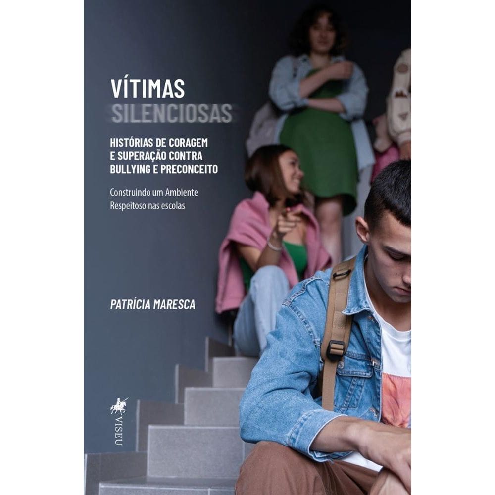 Vítimas Silenciosas: Histórias de Coragem e superação contra Bullying e Preconceito: Construindo um Ambiente Respeitoso nas escolas