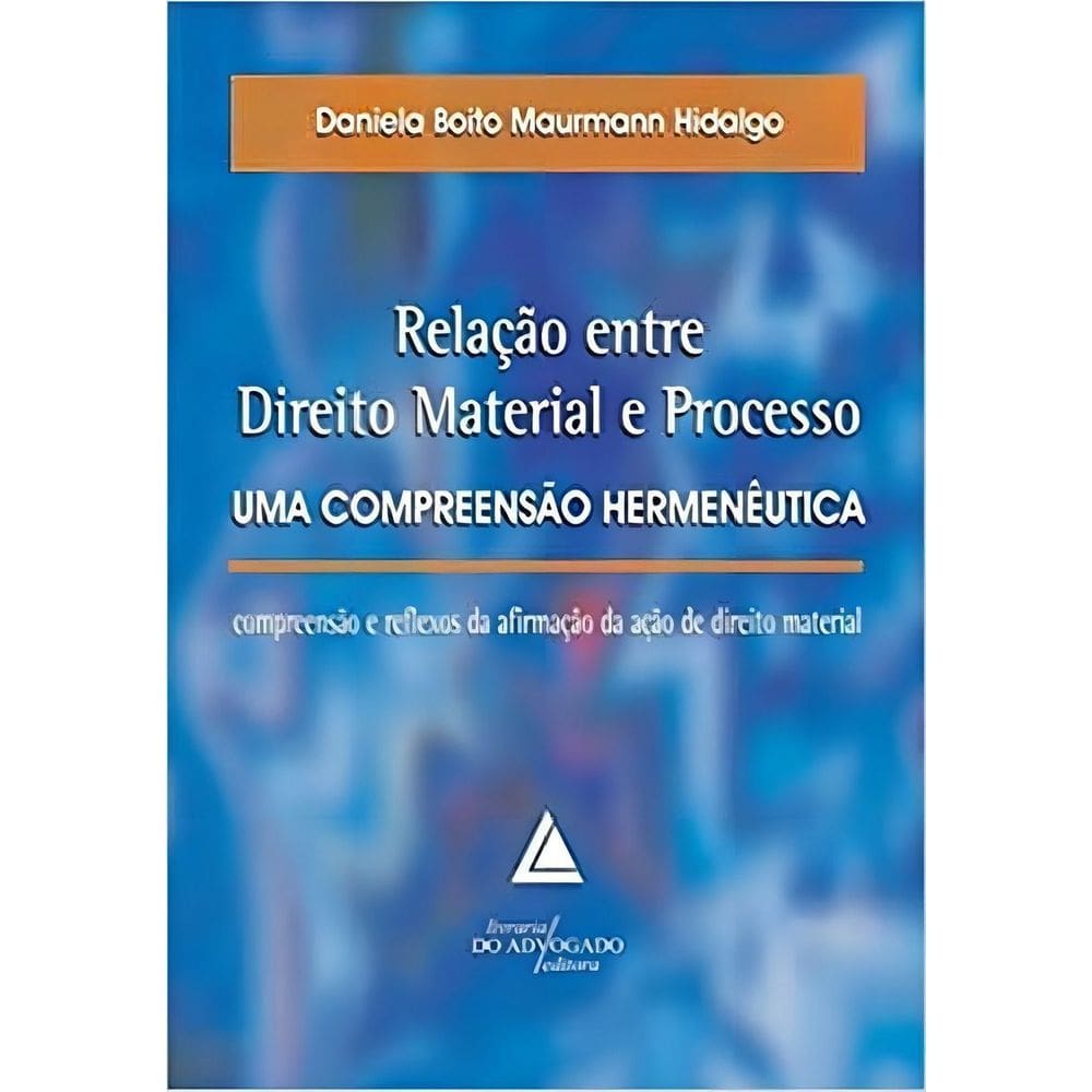 Relação Entre Direito Material e Processo - Uma Compreensão Hermenêutica - 01Ed/11