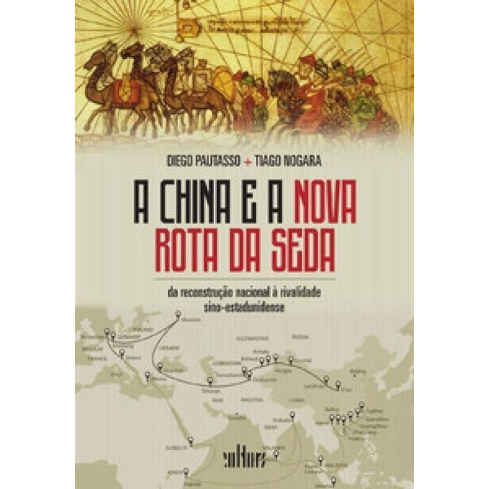 A China e a Nova Rota Dda Seda - Da Reconstrução Nacional à Rivalidade Sino-Estadunidense