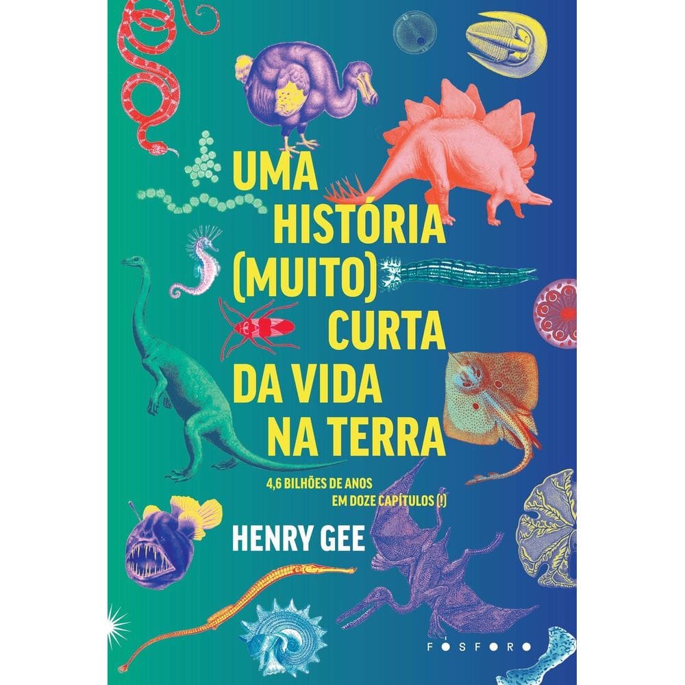 Uma História (Muito) Curta da Vida na Terra - 4,6 Bilhões de Anos Em Doze Capítulos (!)