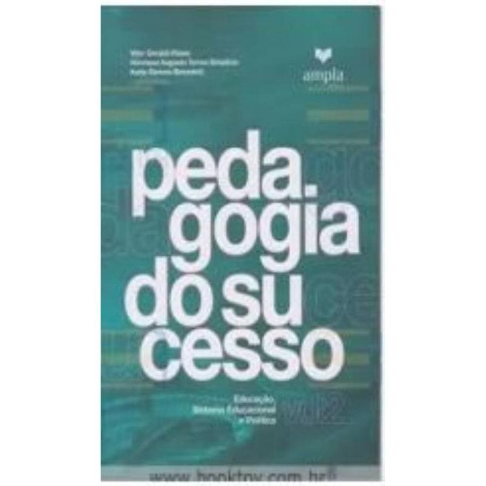 Pedagogia Do Sucesso (Volume 2): Educaçao, Sistema Educacional E Política