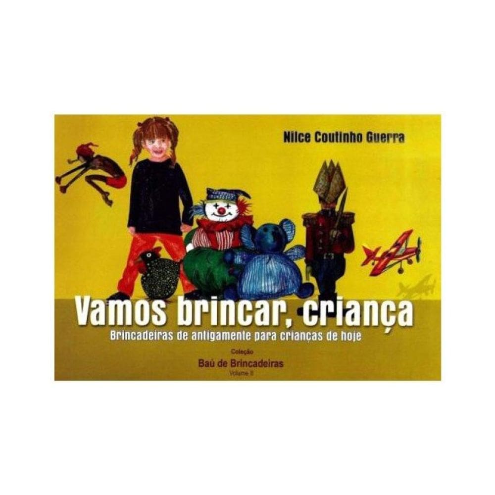 Vamos Brincar, Criança. Brincadeiras D Antigamente Para Crianças De Hoje