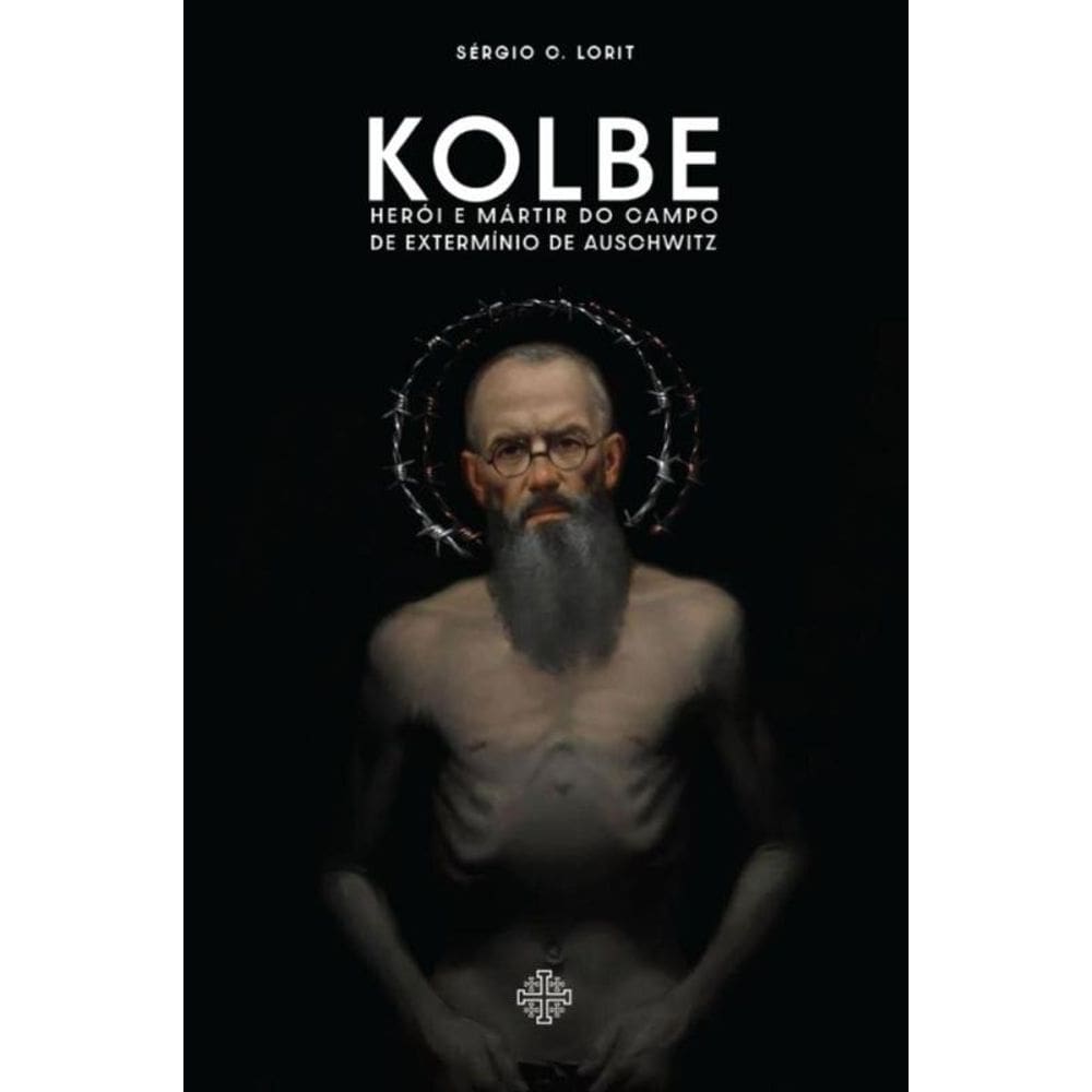 Kolbe  Heroi E Martir Do Campo De Exterminio De Auschwitz - Calvariae Editorial