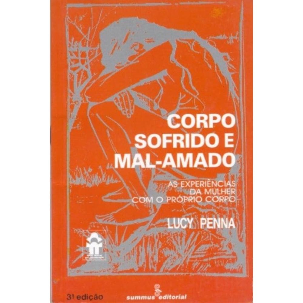 Corpo Sofrido E Mal-Amado - As Experiências Da Mulher Com O Próprio Corpo