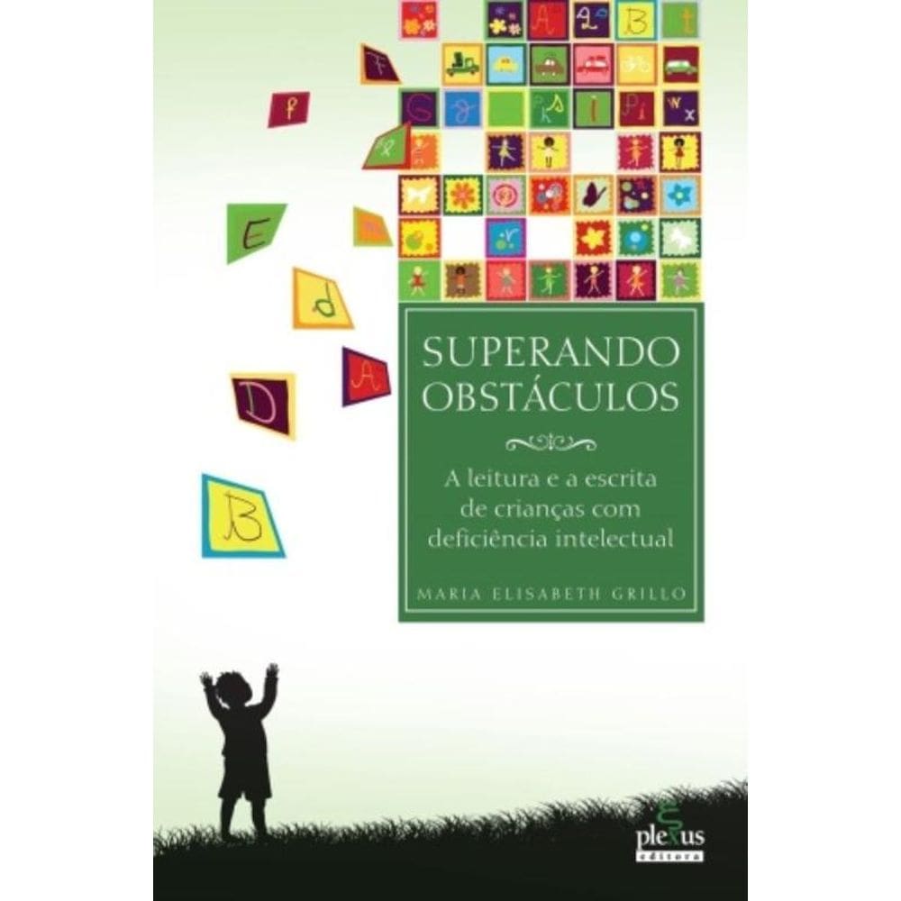 Superando Obstáculos - A Leitura E A Escrita De Crianças Com Deficiência Intelectual