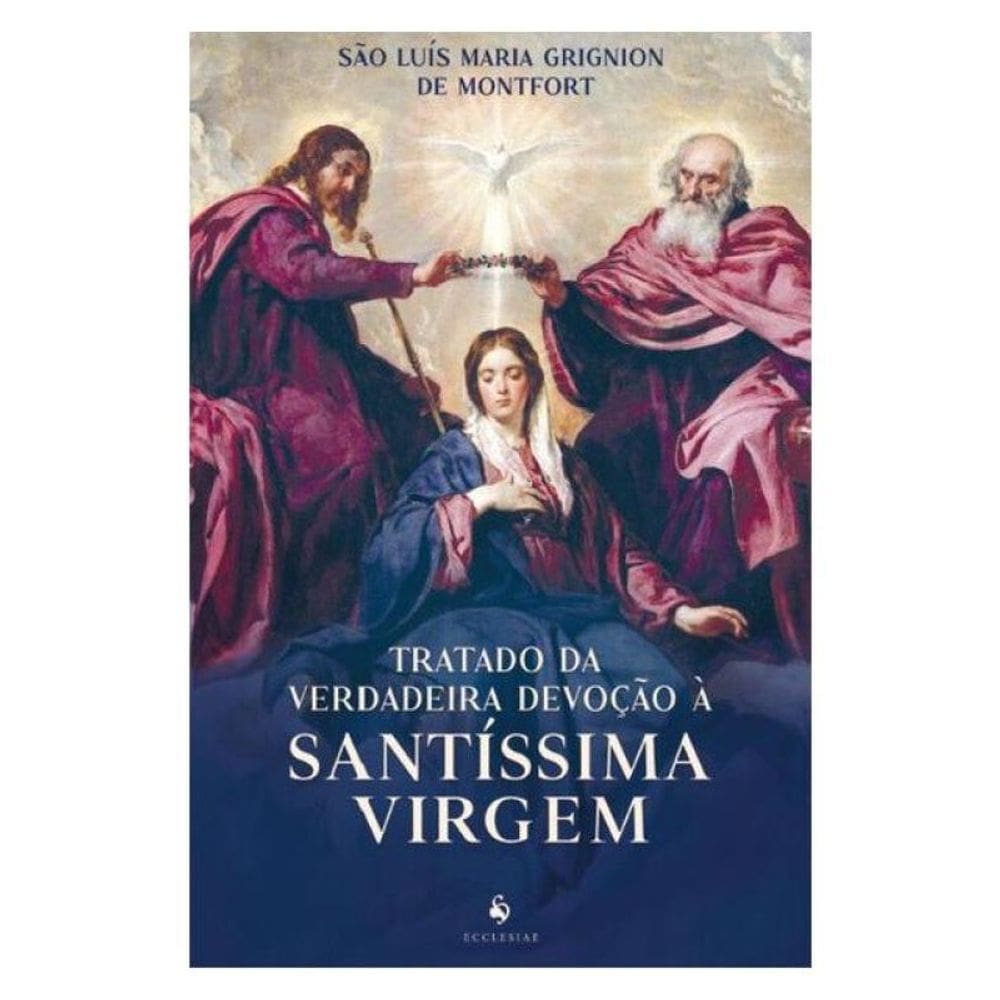 Tratado Da Verdadeira Devoção À Santíssima Virgem