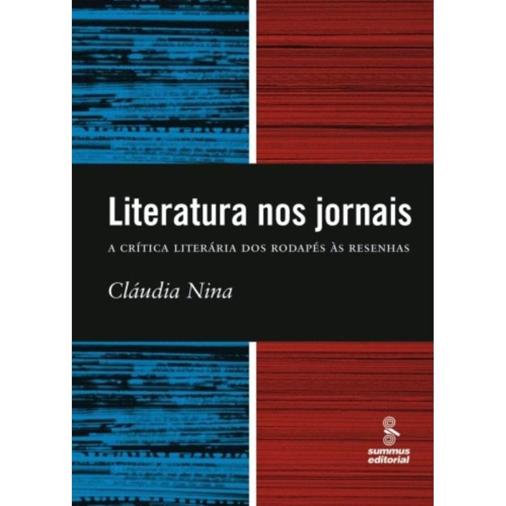 Literatura Nos Jornais - A Crítica Literária Dos Rodapés À Resenha