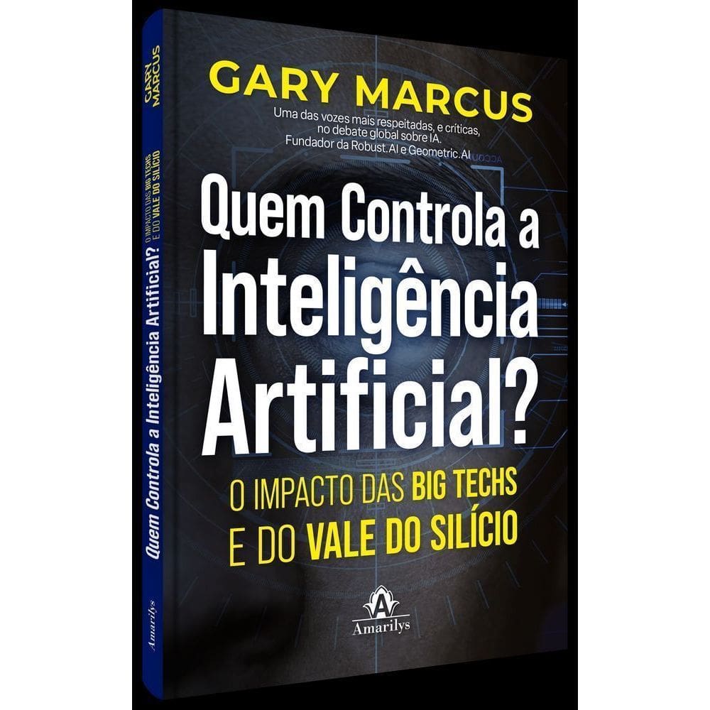 Quem Controla a Inteligência Artificial - O Impacto Das Big Techs e do Vale do Silício