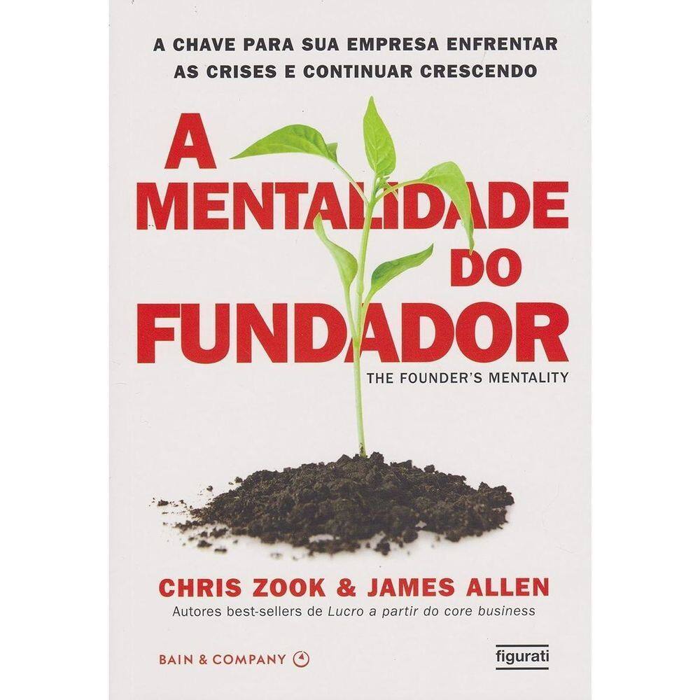 a Mentalidade Do Fundador - a Chave Para Sua Empresa Enfrentar As Crises e Continuar Vencendo