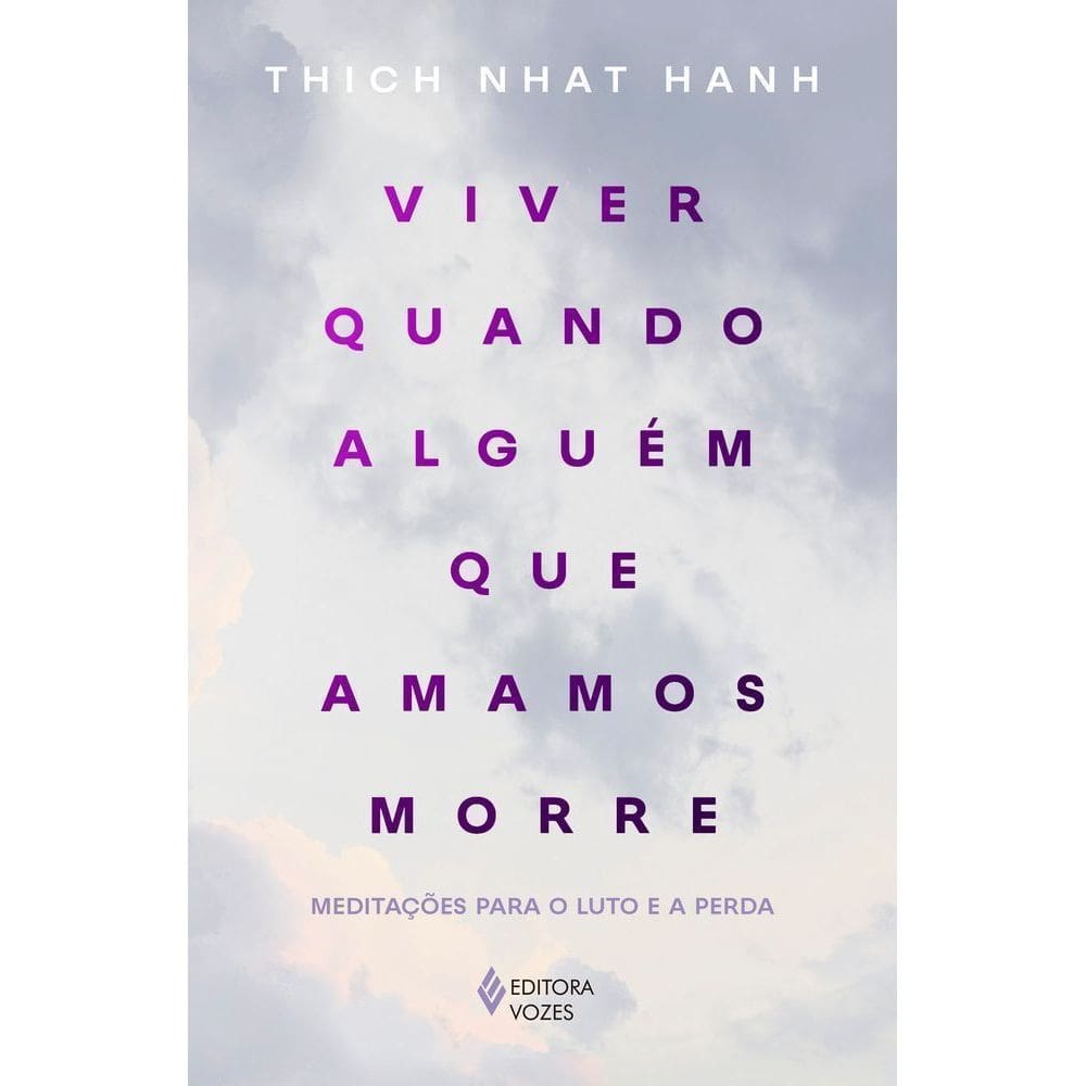 Viver Quando Alguém Que Amamos Morre - Meditações Para o Luto e a Perda