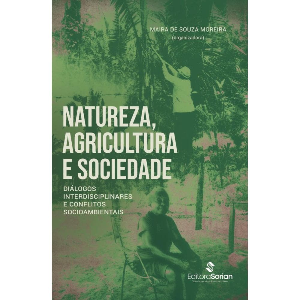 Natureza, agricultura e sociedade: Diálogos interdisciplinares e conflitos socioambientais