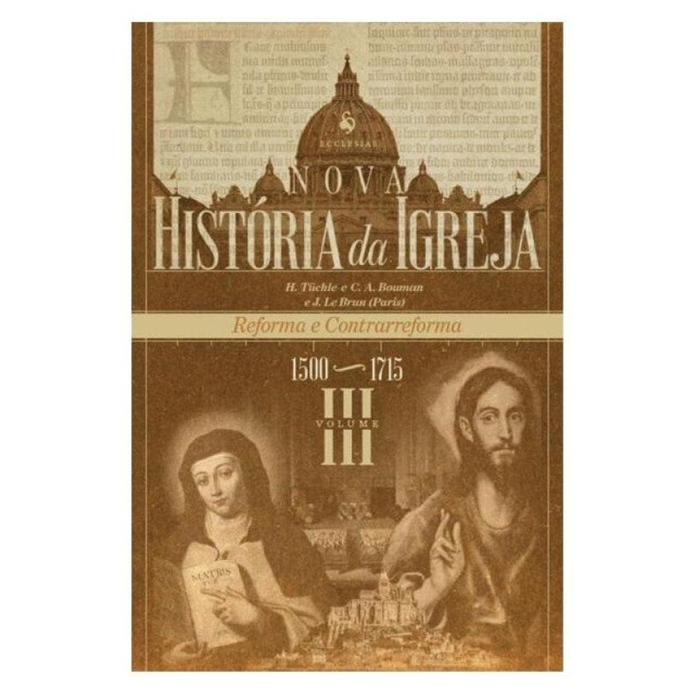 Nova História Da Igreja, Vol. Iii: Reforma E Contrarreforma (1500–1715)
