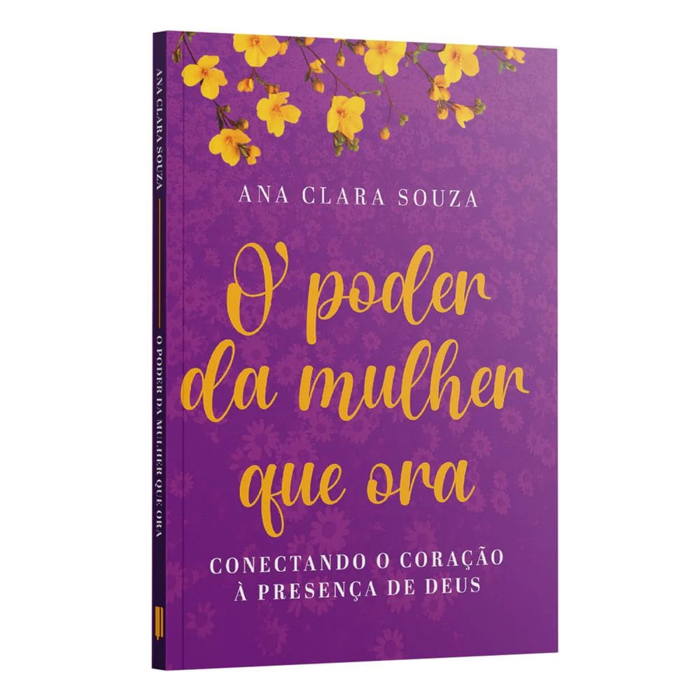 Livro O Poder da Mulher Que Ora Ana Clara Souza Baseado na Bíblia