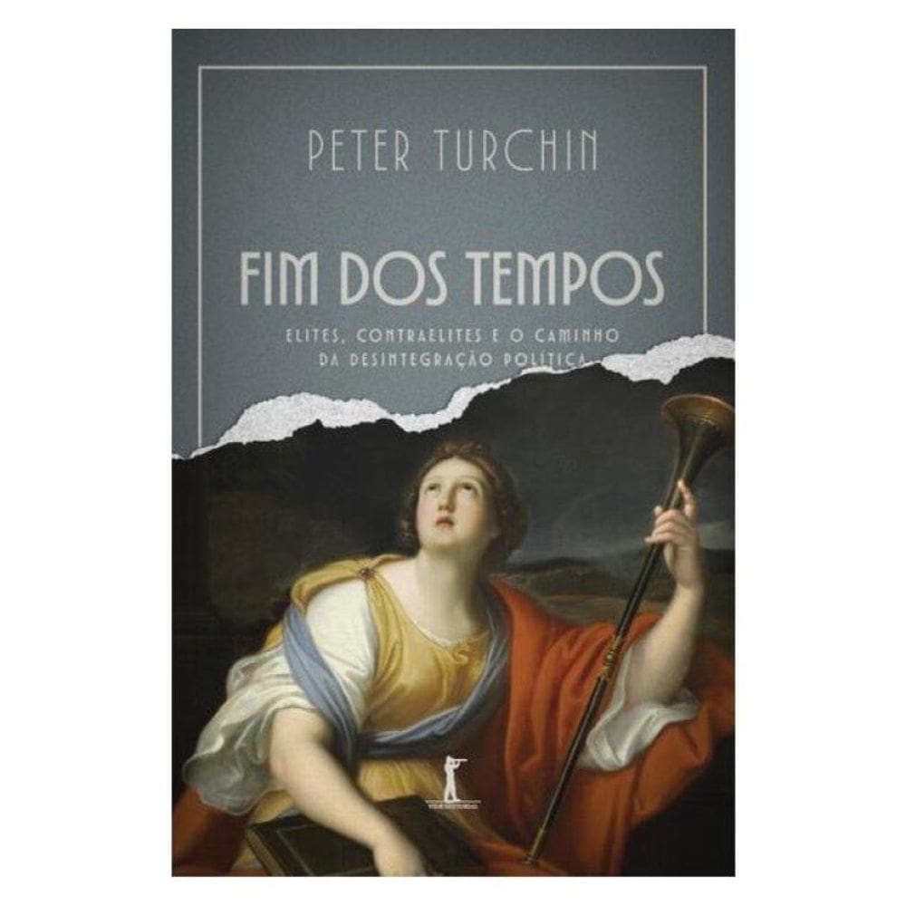 Fim Dos Tempos - Elites, Contraelites E O Caminho Da Desintegração Política