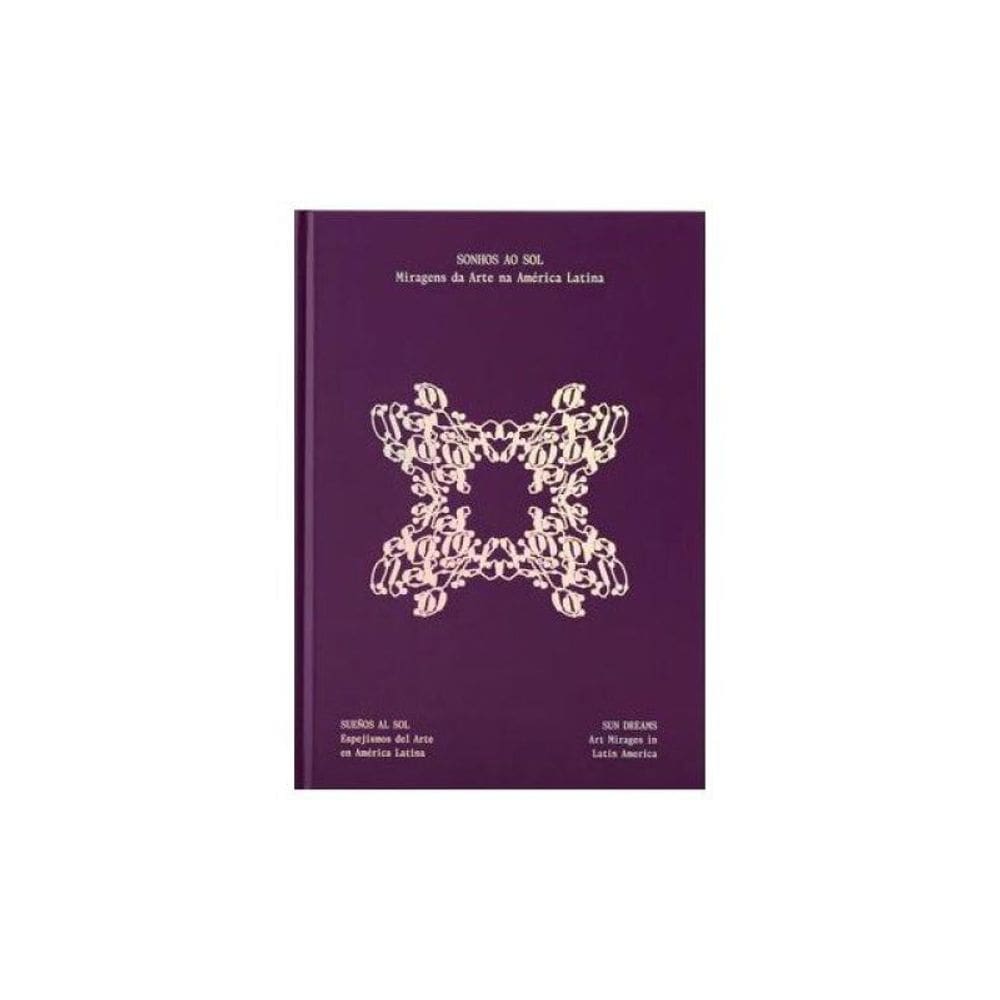 Sonhos Ao Sol - Miragens Da Arte Na América Latina