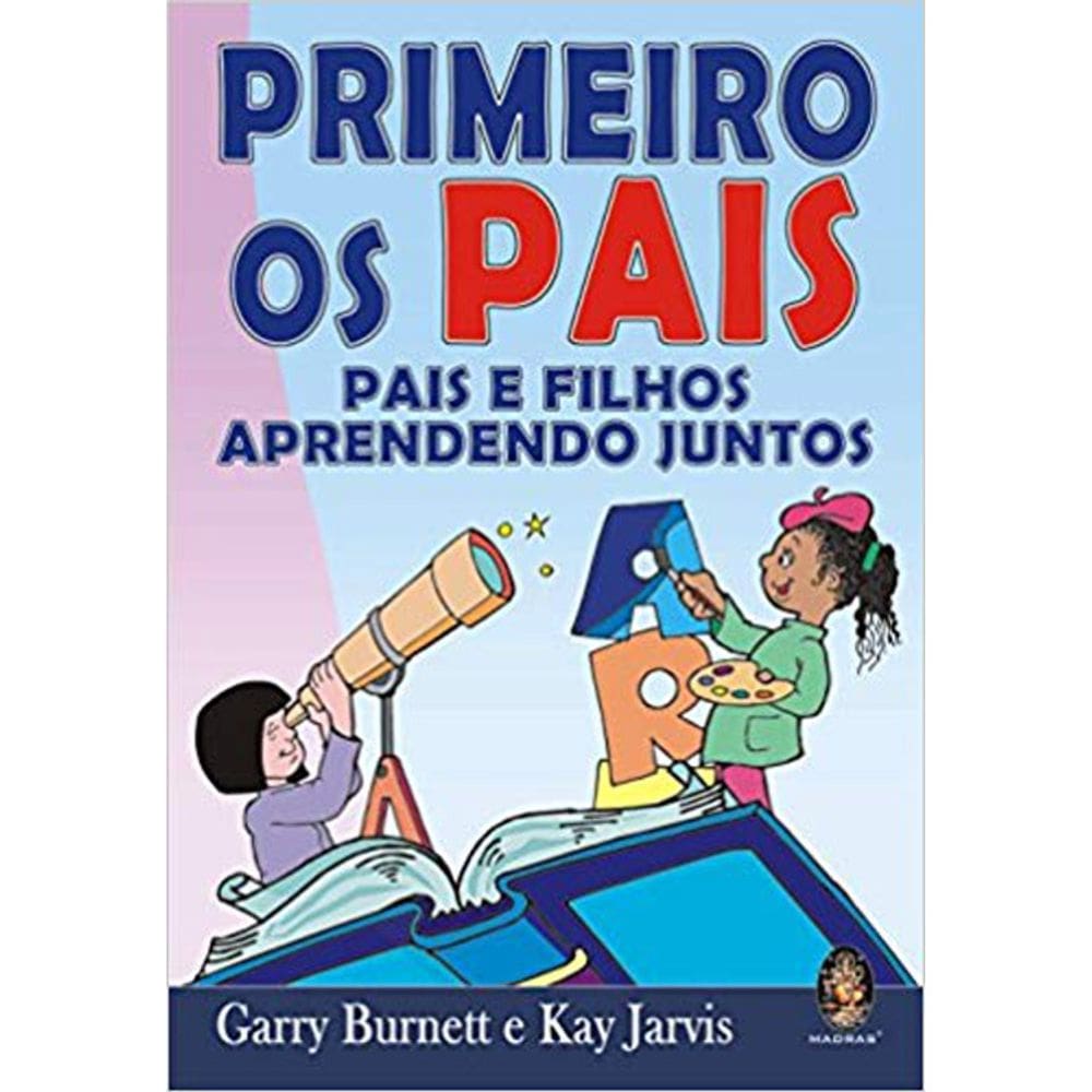 Primeiro Os Pais - Pais E Filhos Aprendendo Juntos