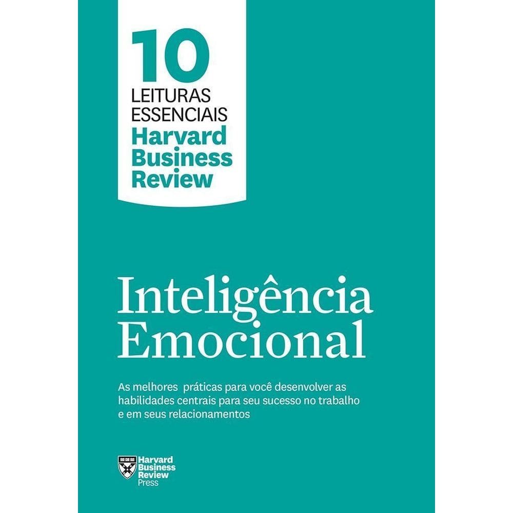 Inteligência Emocional (10 Leituras Essenciais - Hbr) - As Melhores Práticas Para Você Desenvolver A