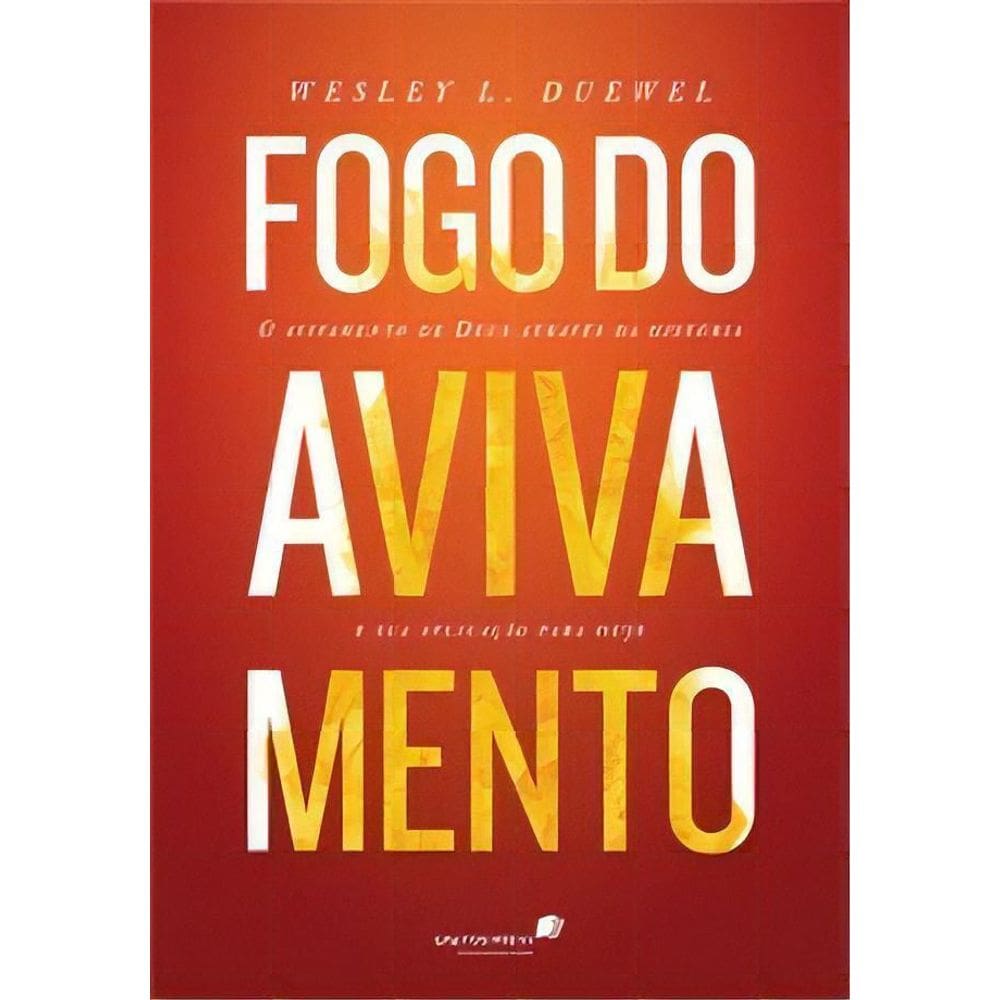 Fogo Do Avivamento - o Avivamento De Deus Através Da História e Sua Aplicação Para Hoje