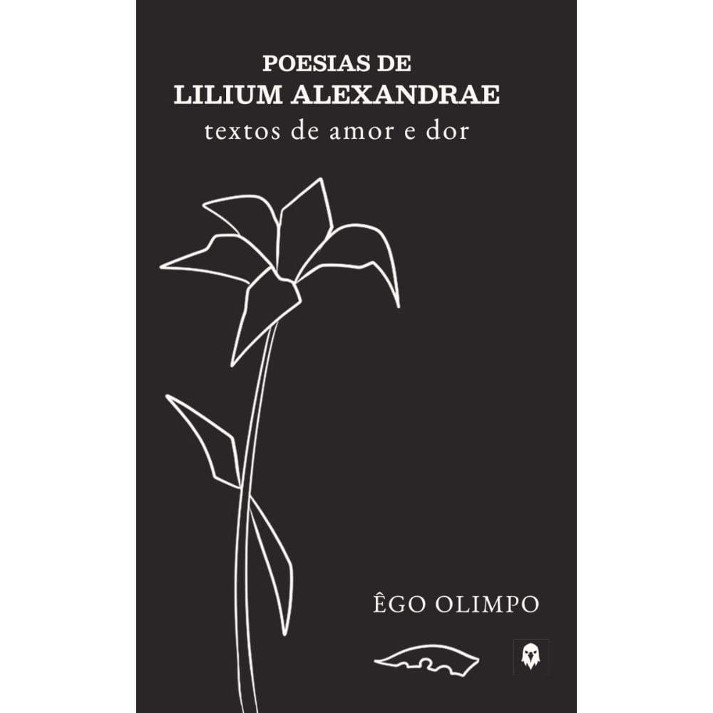 Poesias de Lilium Alexandrae: Textos de amor e dor