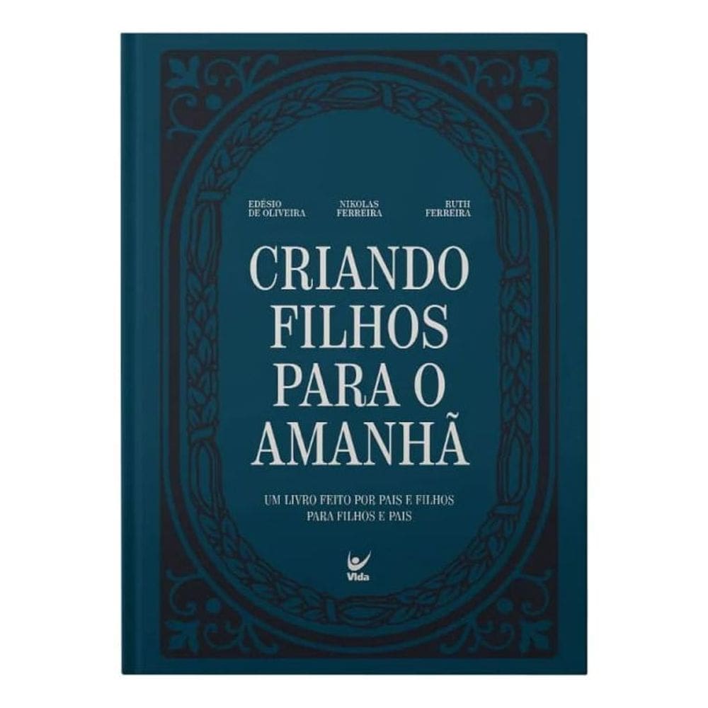 Criando Filhos Para o Amanhã - Um Livro Feito Por Pais e Filhos Para Filhos e Pais