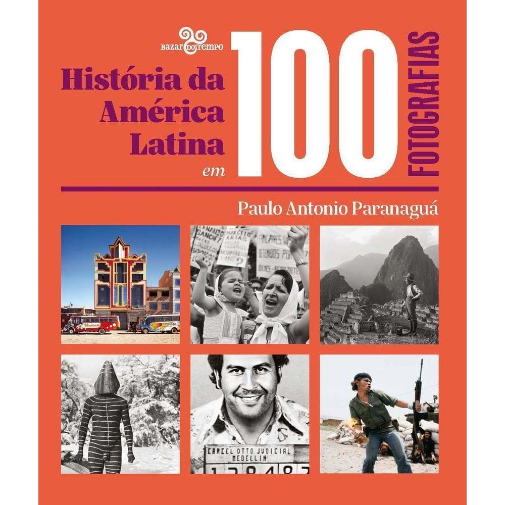 História da América Latina Em 100 Fotografias