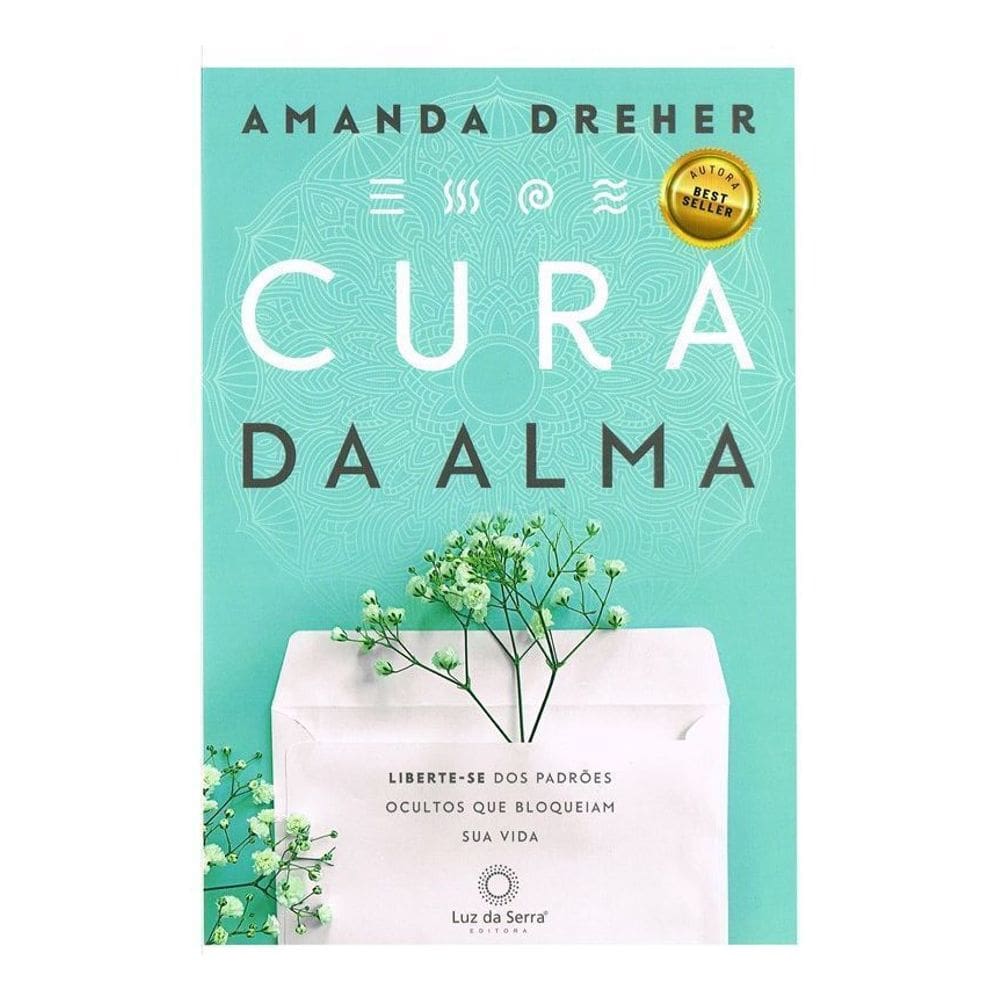 Cura da Alma - Liberte-Se Dos Padrões Ocultos Que Bloqueiam Sua Vida