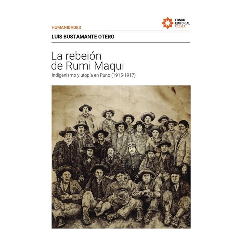 La rebelión de Rumi Maqui. Indigenismo y utopía en Puno (1915-1917) - Espanhol