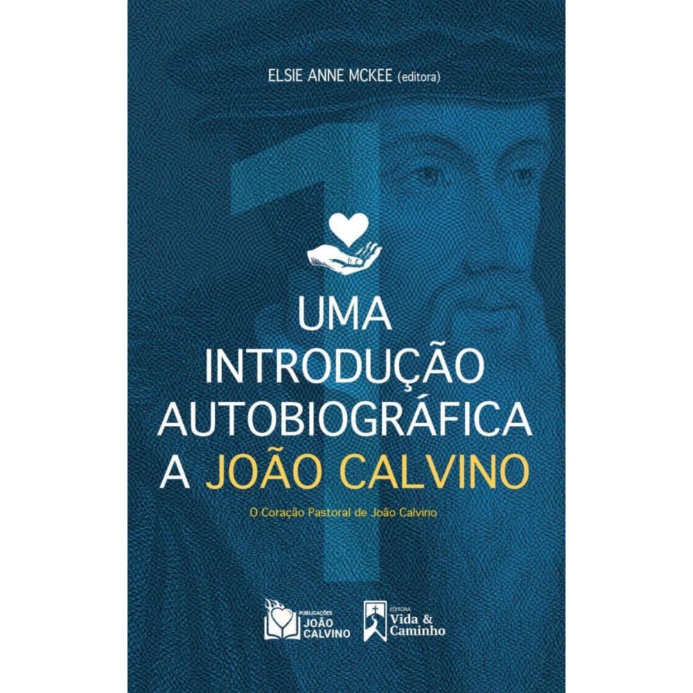 Uma introdução Autobiográfica a João Calvino